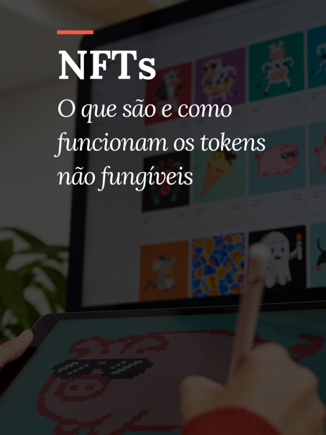 NFTs: o que são e como funcionam os tokens não fungíveis